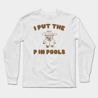 I Put The P In Pools Shirt / Funny Meme Shirt / Swimming Shirt / Vintage Cartoon Long Sleeve T-Shirt